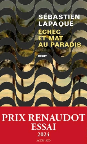 Echec et mat au paradis : récit - Sébastien Lapaque