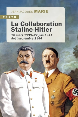 La collaboration Staline-Hitler : 10 mars 1939-22 juin 1941, août-septembre 1944 - Jean-Jacques Marie