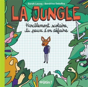 La jungle : harcèlement scolaire, tu peux t'en défaire - Sarah Lecoq