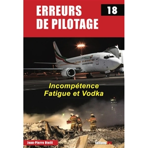 Erreurs de pilotage. Vol. 18. Incompétence, fatigue et vodka - Jean-Pierre Otelli