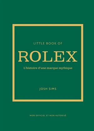 Little book of Rolex : l'histoire d'une marque mythique : non officiel et non autorisé - Joshua Sims