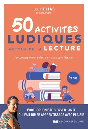 50 activités ludiques autour de la lecture : j'accompagne mon enfant dans son apprentissage, 0-6 ans - Léa Hélias