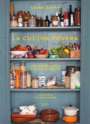 La cucina povera : l'art de bien manger en toute simplicité - Laura Zavan