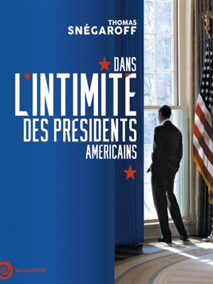 Dans l'intimité des présidents américains - Thomas Snégaroff