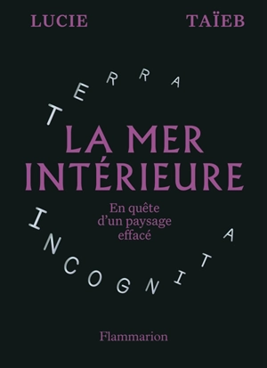 La mer intérieure : en quête d'un paysage effacé - Lucie Taïeb