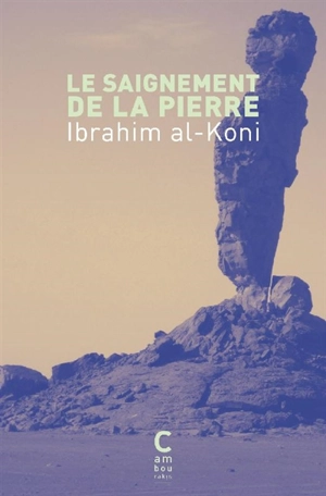 Le saignement de la pierre - Ibrahim al- Koni