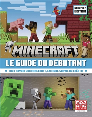 Minecraft, le guide du débutant : tout savoir sur Minecraft, en mode survie ou créatif - Mojang