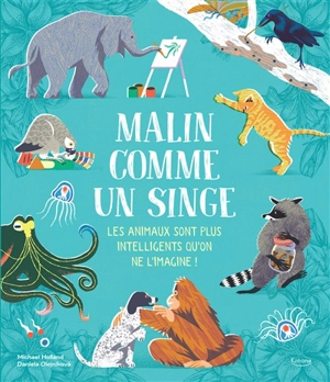 Malin comme un singe : les animaux sont plus intelligents qu'on ne l'imagine ! - Michael Holland