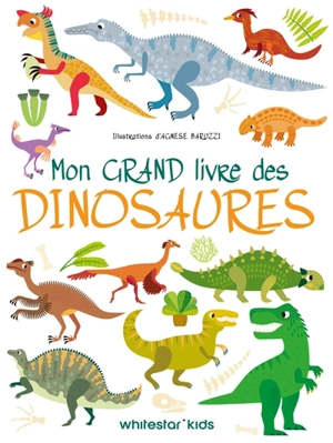 Mon grand livre des dinosaures - Agnese Baruzzi