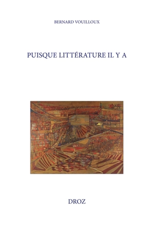 Puisque littérature il y a : sur quelques airs de famille - Bernard Vouilloux