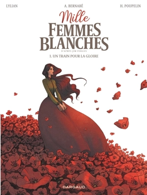 Mille femmes blanches. Vol. 1. Un train pour la gloire - Lylian