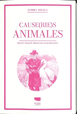 Cause(rie)s animales : petit traité pour les maltraités - Audrey Jougla