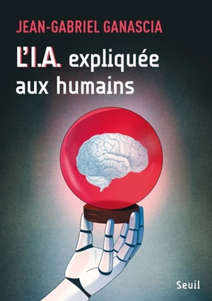 L'IA expliquée aux humains - Jean-Gabriel Ganascia