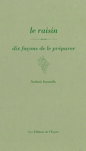 Le raisin : dix façons de le préparer - Nathaly Nicolas-Ianniello