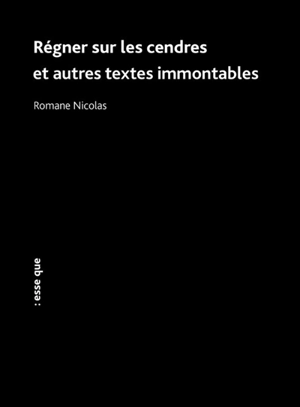 Régner sur les cendres : et autres textes immontables - Romain Nicolas