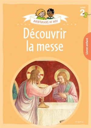 Aventuriers de Dieu, année 2 : découvrir la messe : livret enfant - Anne-Sophie Droulers