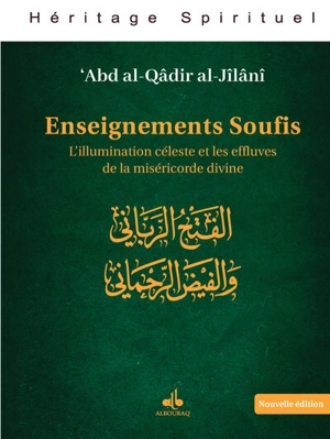 Enseignements soufis : l'illumination céleste et les effluves de la miséricorde divine. Al-fath al-rabbâni wal-l-faydh al-rahmânî - Muhyi al-Din Abd al-Qadir al-Gîlânî