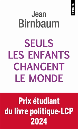 Seuls les enfants changent le monde - Jean Birnbaum