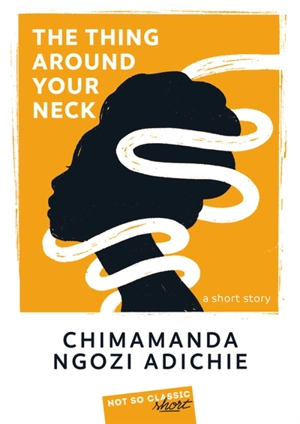 The thing around your neck : a short story - Chimamanda Ngozi Adichie