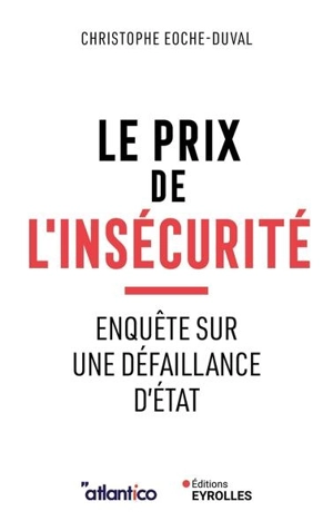 Le prix de l'insécurité : enquête sur une défaillance d'Etat - Christophe Eoche-Duval