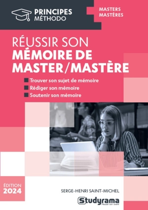 Réussir son mémoire de master, mastère : masters, mastères - Serge-Henri Saint-Michel