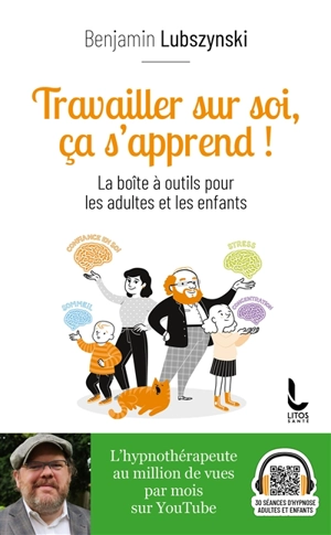 Travailler sur soi, ça s'apprend ! : la boîte à outils pour les adultes et les enfants - Benjamin Lubszynski