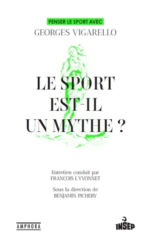 Le sport est-il un mythe ? : penser le sport avec Georges Vigarello - Georges Vigarello