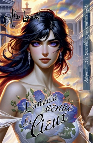 Les roses bleues poussent aux Enfers – L’émissaire venue des Cieux, tome 1 - Alice Le Quiniat