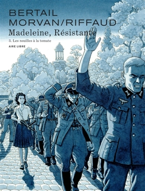 Madeleine, résistante. Vol. 3. Les nouilles à la tomate - Madeleine Riffaud