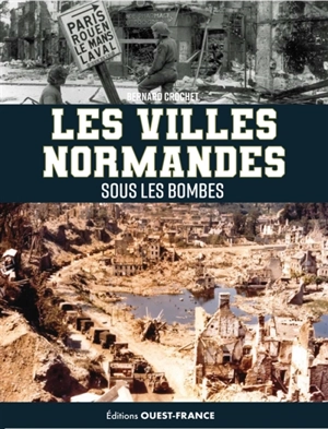 Les villes normandes sous les bombes - Bernard Crochet