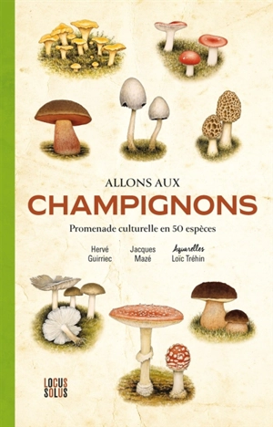 Allons aux champignons : promenade culturelle en 50 espèces - Hervé Guirriec