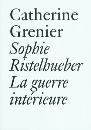 Sophie Ristelhueber : la guerre intérieure - Catherine Grenier