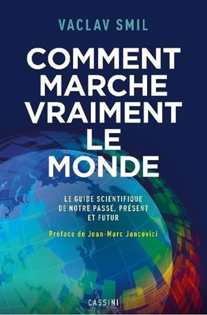 Comment marche vraiment le monde : le guide scientifique de notre passé, présent et futur - Vaclav Smil