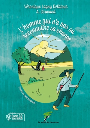 L'homme qui n'a pas su reconnaître sa chance : d'après un conte arménien - Véronique Lagny-Delatour