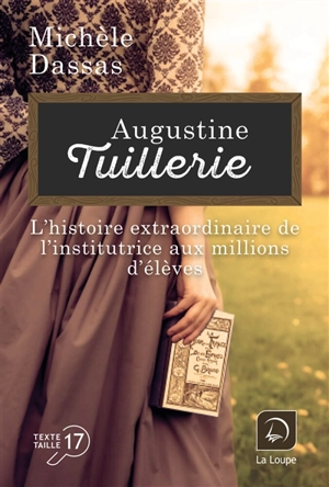 Augustine Tuillerie : l'histoire extraordinaire de l'institutrice aux millions d'élèves - Michèle Dassas