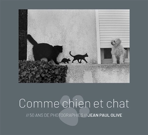 Comme chien et chat : 50 ans de photographies - Jean-Paul Olive