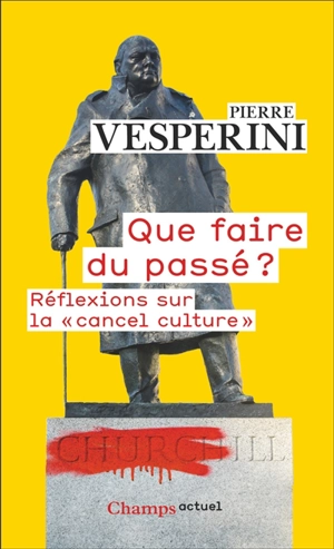 Que faire du passé ? : réflexions sur la cancel culture - Pierre Vesperini