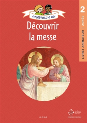 Aventuriers de Dieu, année 2 : découvrir la messe : livret animateur - Anne-Sophie Droulers