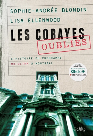 Les cobayes oubliés : L'histoire du programme MK-ULTRA à Montréal - Blondin, Sophie-Andrée