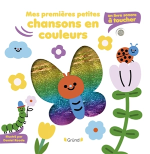 Mes premières petites chansons en couleurs : un livre sonore à toucher - Daniel Roode