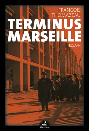 Marseille confidential. Vol. 3. Terminus Marseille - François Thomazeau