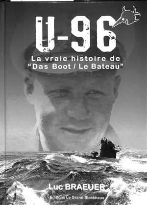 U-96, la vraie histoire de Das Boot-Le bateau - Luc Braeuer