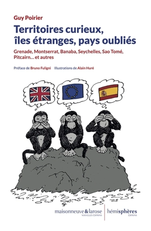 Territoires curieux, îles étranges, pays oubliés : Grenade, Montserrat, Banaba, Seychelles, Sao Tomé, Pitcairn... et autres - Guy Poirier