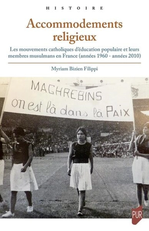 Accommodements religieux : les mouvements catholiques d'éducation populaire et leurs membres musulmans en France (années 1960-années 2010) - Myriam Bizien Filippi