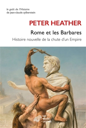 Rome et les Barbares : histoire nouvelle de la chute d'un Empire - Peter J. Heather