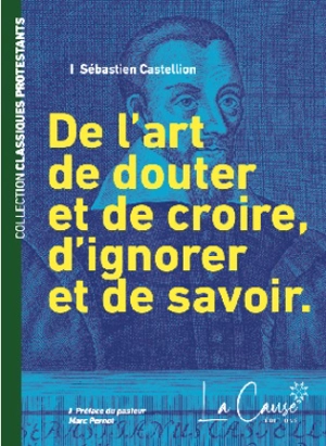 De l'art de douter et de croire, d'ignorer et de savoir - Sébastien Castellion