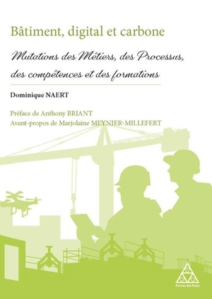 Bâtiment, digital et carbone : mutations des métiers, des processus, des compétences et des formations - Dominique Naert