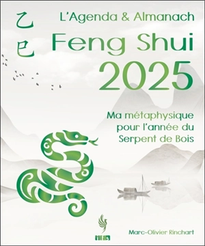 L'agenda & almanach feng shui 2025 : ma métaphysique pour l'année du serpent de bois - Marc-Olivier Rinchart