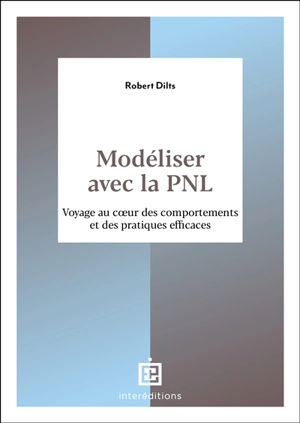 Modéliser avec la PNL : voyage au coeur des comportements et des pratiques efficaces - Robert Dilts