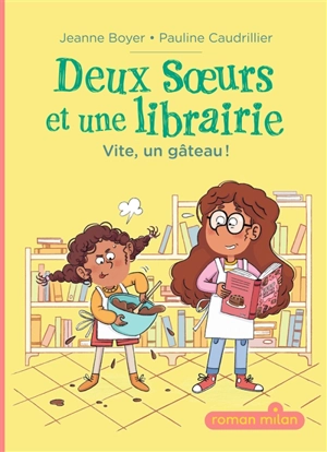 Deux soeurs et une librairie. Vol. 1. Vite, un gâteau ! - Jeanne Boyer